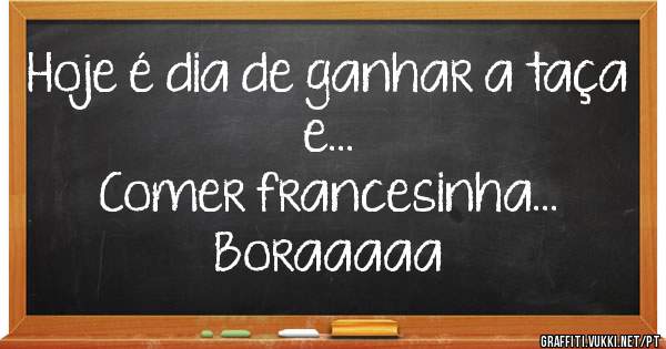 Hoje é dia de ganhar a taça e...
Comer francesinha...
Boraaaaa 