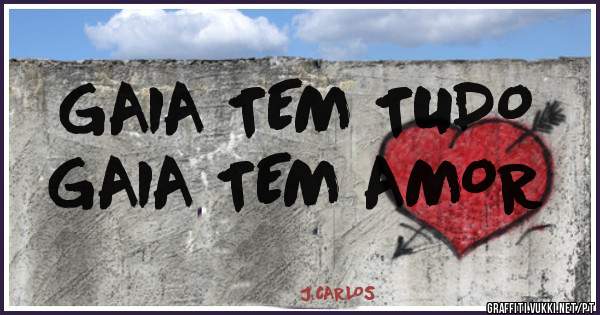 GAIA TEM TUDO
GAIA TEM AMOR