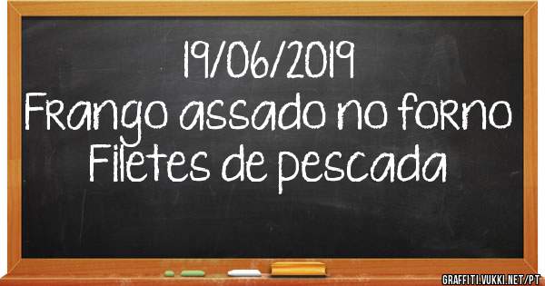 19/06/2019
Frango assado no forno
Filetes de pescada 