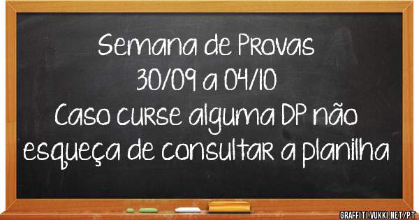 Semana de Provas
30/09 a 04/10
Caso curse alguma DP não esqueça de consultar a planilha