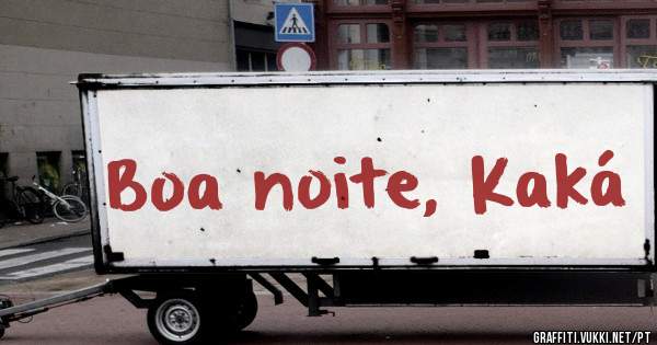 Boa noite, Kaká
