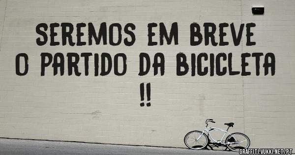 Seremos em breve o partido da bicicleta !!