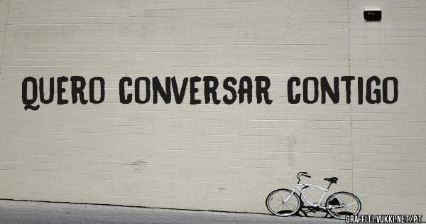 Quero conversar contigo