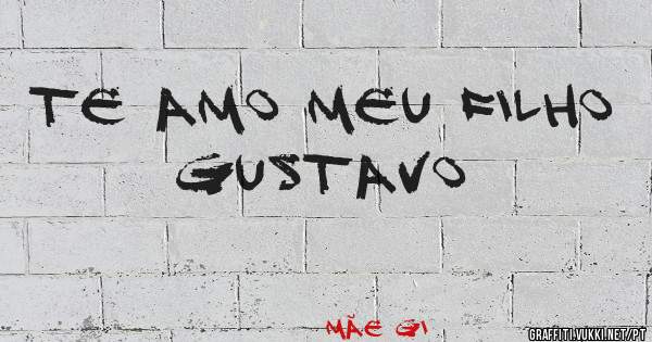 Te amo meu filho Gustavo