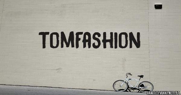 TomFashion
