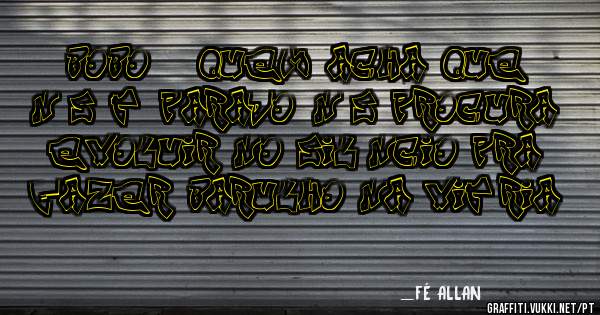 BOBO É QUEM ACHA QUE NÓS TÁ PARADO. NÓS PROCURA EVOLUIR NO SILÊNCIO PRA FAZER BARULHO NA VITÓRIA!