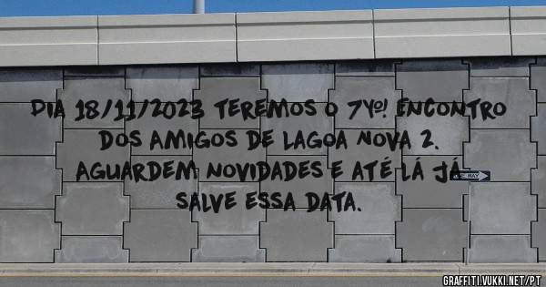 Dia 18/11/2023 teremos o 7° Encontro dos Amigos de Lagoa Nova 2.

Aguardem novidades e até lá já salve essa data.