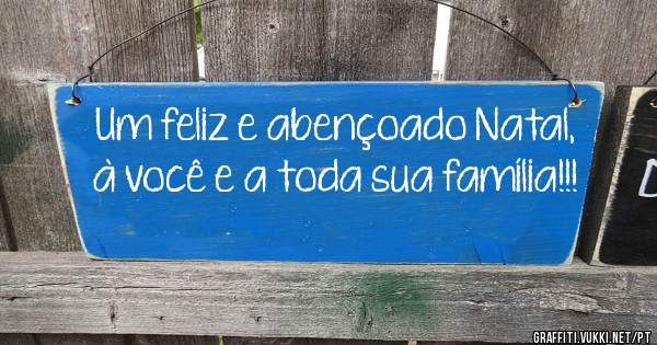Um feliz e abençoado Natal, à você e a toda sua família!!!
