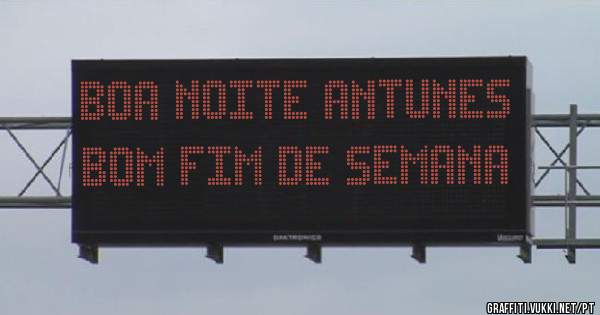 BOA NOITE ANTUNES
BOM FIM DE SEMANA