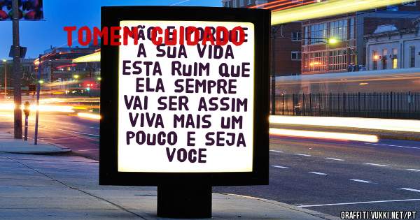 não e porque a sua vida esta ruim que ela sempre vai ser assim viva mais um pouco e seja voce