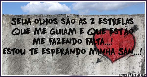 Seua olhos são as 2 estrelas que me guiam e que estão me fazendo falta...!

Estou te esperando minha San...!