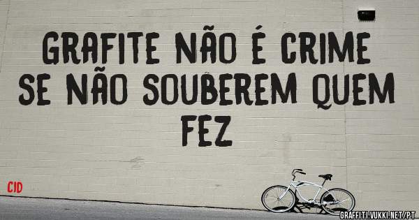 Grafite não é crime se não souberem quem fez