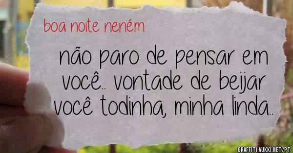 não paro de pensar em você.. vontade de beijar você todinha, minha linda..