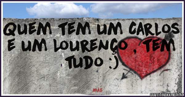 Quem tem um Carlos e um Lourenço , tem tudo :)