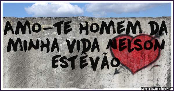 Amo-te homem da minha vida Nelson Estêvão 