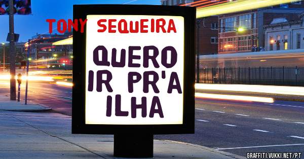 Quero ir pr'a ilha