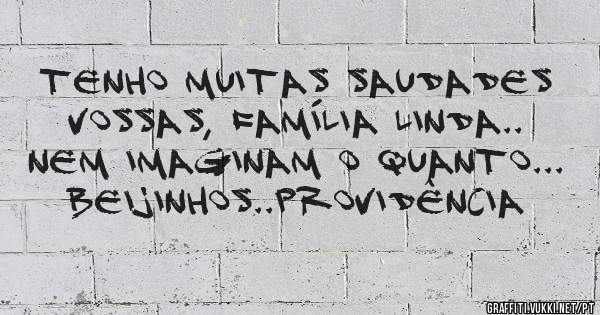 Tenho muitas saudades vossas, família linda.. Nem imaginam o quanto...
beijinhos..Providência 