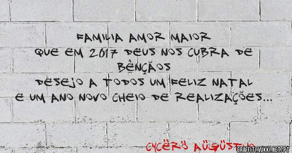 Familia amor maior
Que em 2017 Deus nos cubra de bênçãos 
Desejo a todos um feliz Natal e um ano novo cheio de realizações ✌