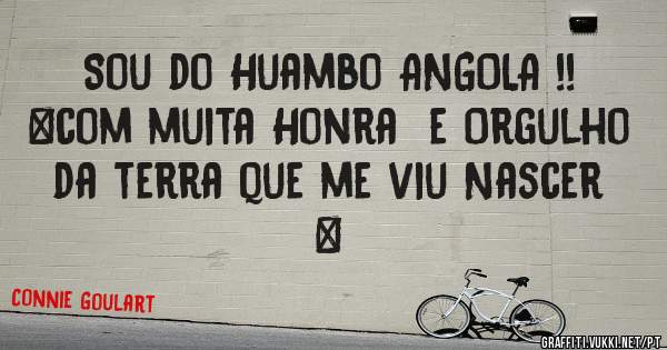 Sou do Huambo ANGOLA !!
❤com muita Honra  e Orgulho da terra que me viu Nascer ❤