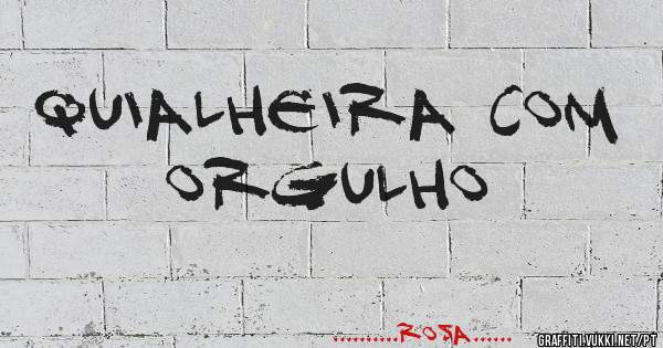 Quialheira com orgulho