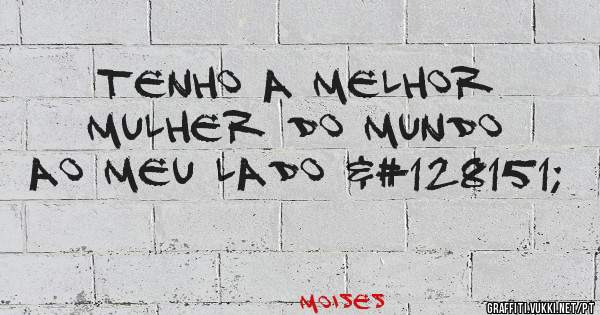 Tenho a melhor mulher do mundo ao meu lado 💗