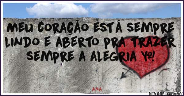 Meu coração está sempre lindo e aberto pra trazer sempre a alegria ❤