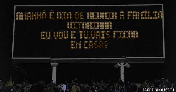 AMANHÃ É DIA DE REUNIR A FAMÍLIA VITORIANA 
              EU VOU E TU,VAIS FICAR EM CASA?