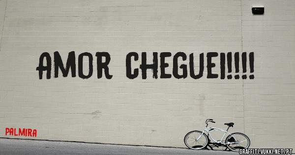 Amor cheguei!!!!