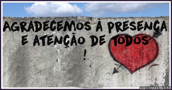 Agradecemos à presença e atenção de todos !