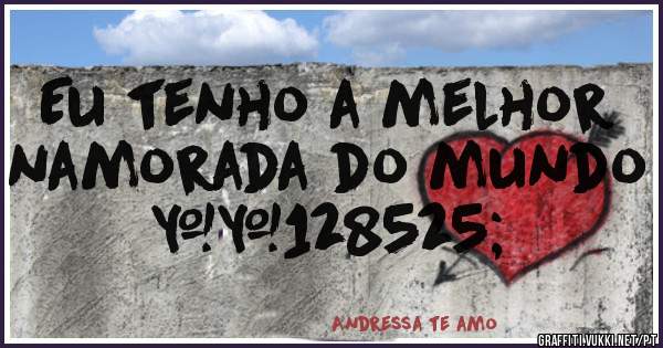 Eu tenho a melhor namorada do mundo 😍