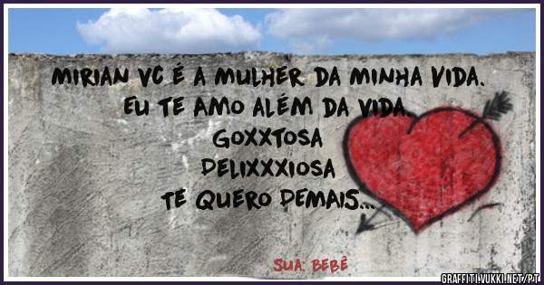Mirian vc é a Mulher da Minha Vida.
Eu te Amo além da vida.
Goxxtosa
Delixxxiosa
Te Quero DEMAIS
Te amo DEMAIS