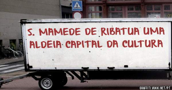 S. MAMEDE DE RIBATUA UMA ALDEIA CAPITAL DA CULTURA 