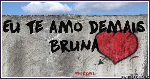 Eu te amo demais Bruna