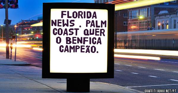 FLORIDA NEWS . PALM COAST QUER O BENFICA CAMPEÃO.