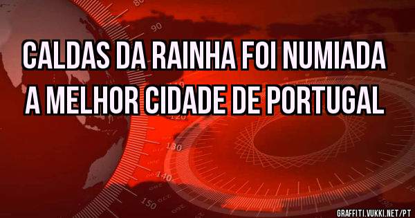 caldas da rainha foi numiada a melhor cidade de portugal 