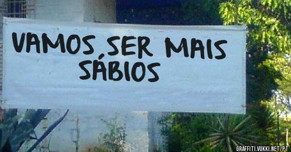 VAMOS SER MAIS SÁBIOS