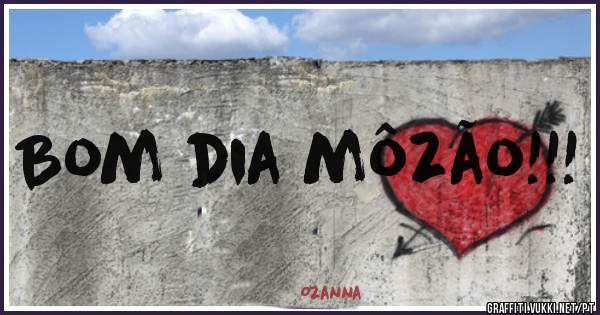Bom dia môzão!!! 