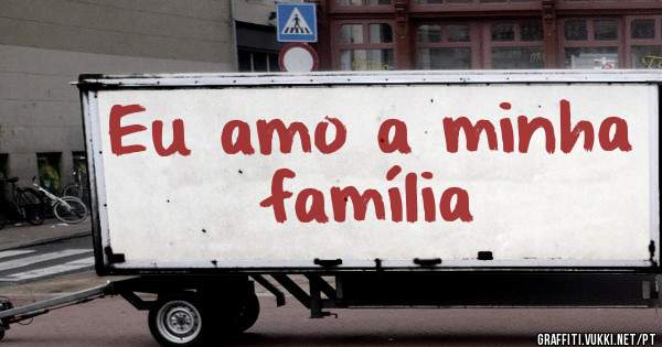 Eu amo a minha família 