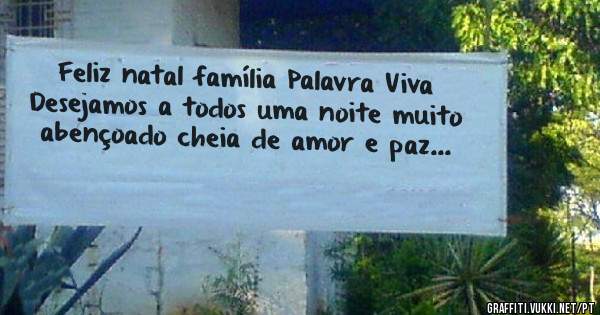 Feliz natal família Palavra Viva 
Desejamos a todos uma noite muito abençoado cheia de amor e paz...