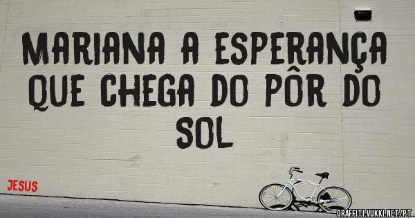 Mariana a esperança que chega do pôr do Sol 