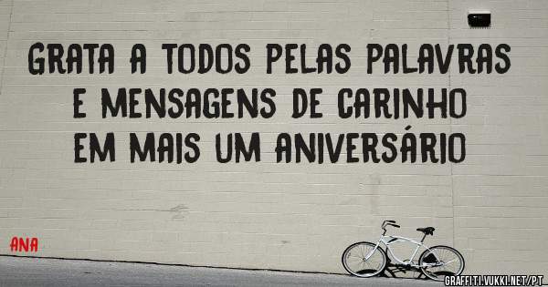 Grata a todos pelas palavras e mensagens de carinho em mais um aniversário 