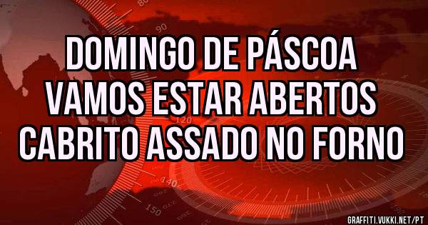 DOMINGO DE PÁSCOA 
VAMOS ESTAR ABERTOS
CABRITO ASSADO NO FORNO