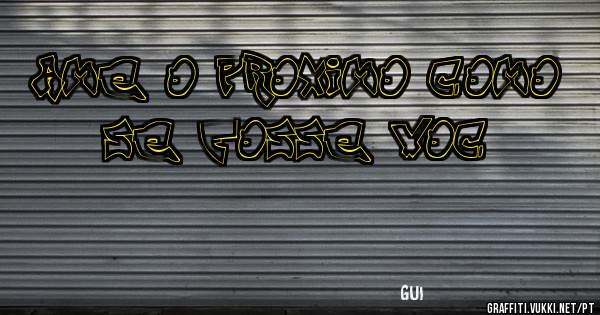 AME O PROXIMO COMO SE FOSSE VOCÊ