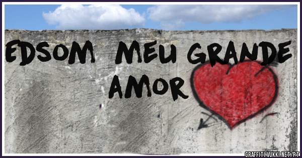 Edsom  meu grande  amor 
