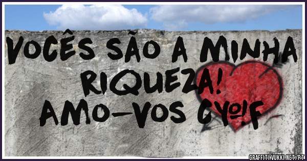 Vocês são a minha riqueza!
Amo-vos C&F

