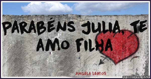 Parabéns Julia, te amo filha