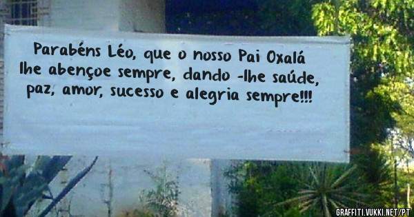 Parabéns Léo, que o nosso Pai Oxalá lhe abençoe sempre, dando -lhe saúde, paz, amor, sucesso e alegria sempre!!!