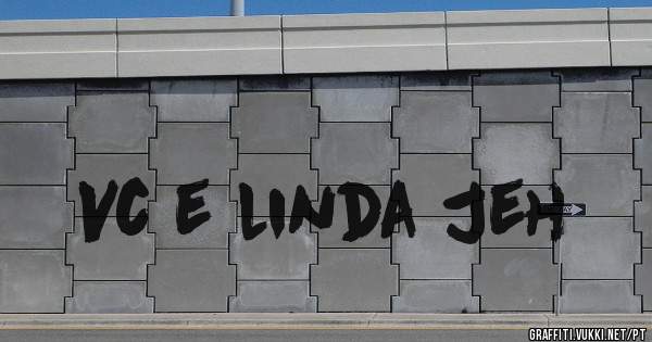Vc e linda Jeh