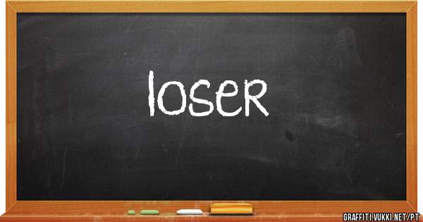 loser
