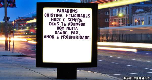 Parabéns Cristina. Felicidades hoje e sempre. Deus te abençoe com muita saúde, paz, amor e prosperidade.